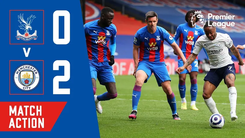 Trận đấu giữa Crystal Palace và Man City